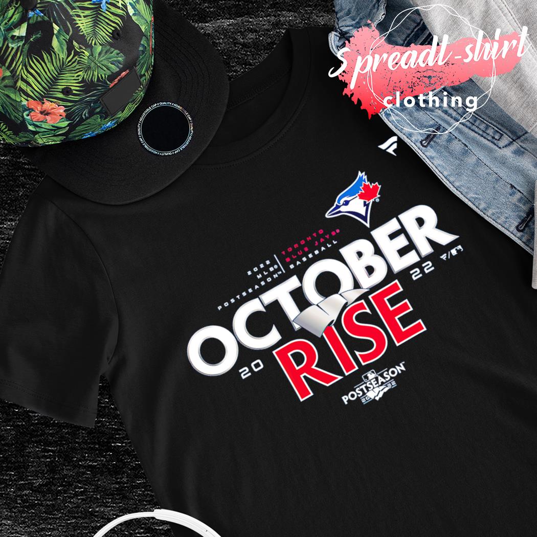 Toronto Blue Jays Baseball Postseason 2022 October Rise shirt, hoodie,  sweater, long sleeve and tank top