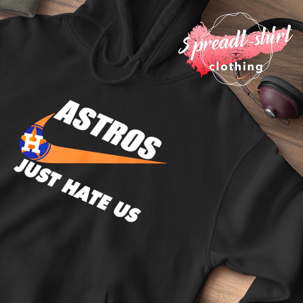 Nike Houston Astros Just Hate Us 2022 Shirt, hoodie, sweater, long sleeve  and tank top