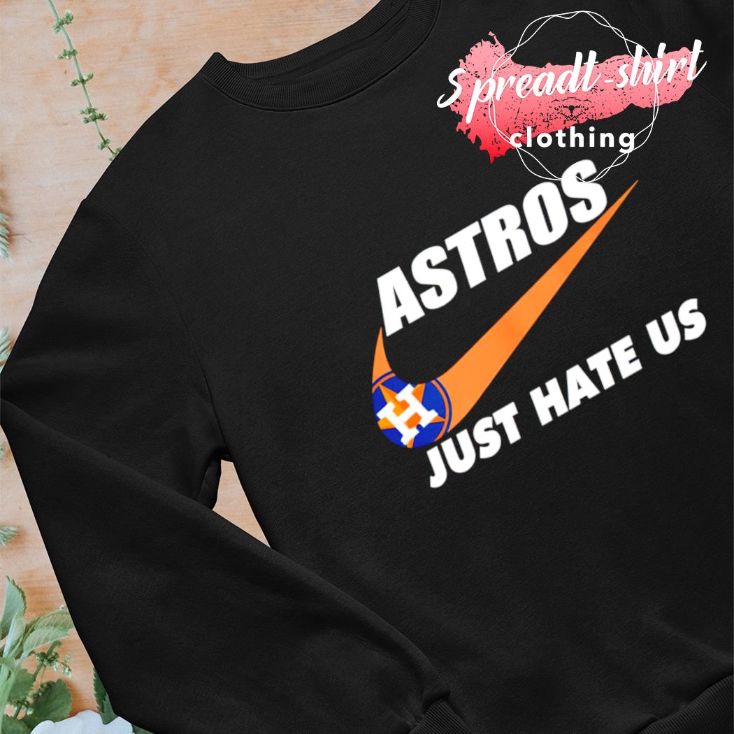 Nike Houston Astros Just Hate Us 2022 Shirt, hoodie, sweater, long sleeve  and tank top