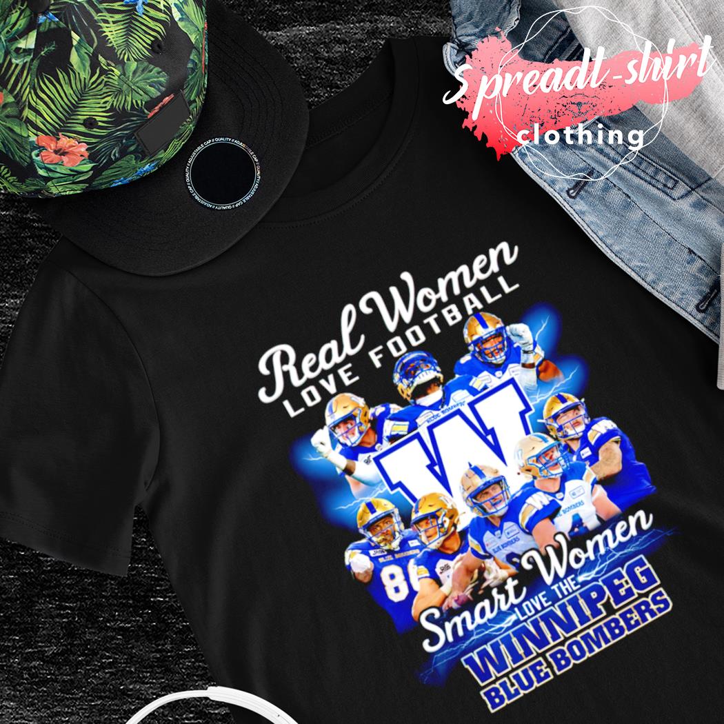 Real Women Love Football Smart Women Love The Winnipeg Blue Bombers Shirt,  hoodie, sweater, long sleeve and tank top