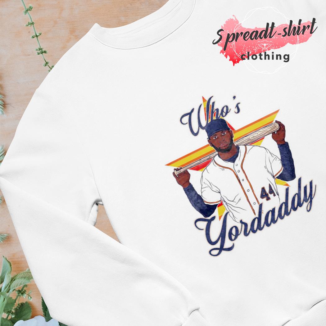 Houston Astros Yordan Alvarez Who's Yordaddy Shirt, hoodie, sweater, long  sleeve and tank top