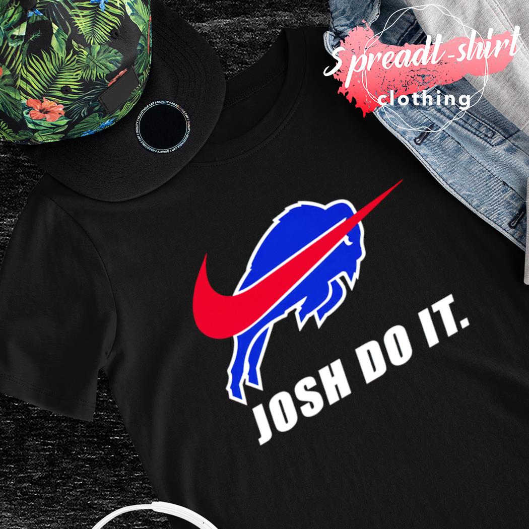 Buffalo Bills Nike Josh do it shirt, hoodie, sweater, long sleeve