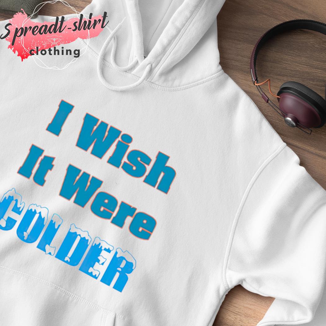 Mike Mcdaniel I Wish It Were Colder Funny T-Shirt