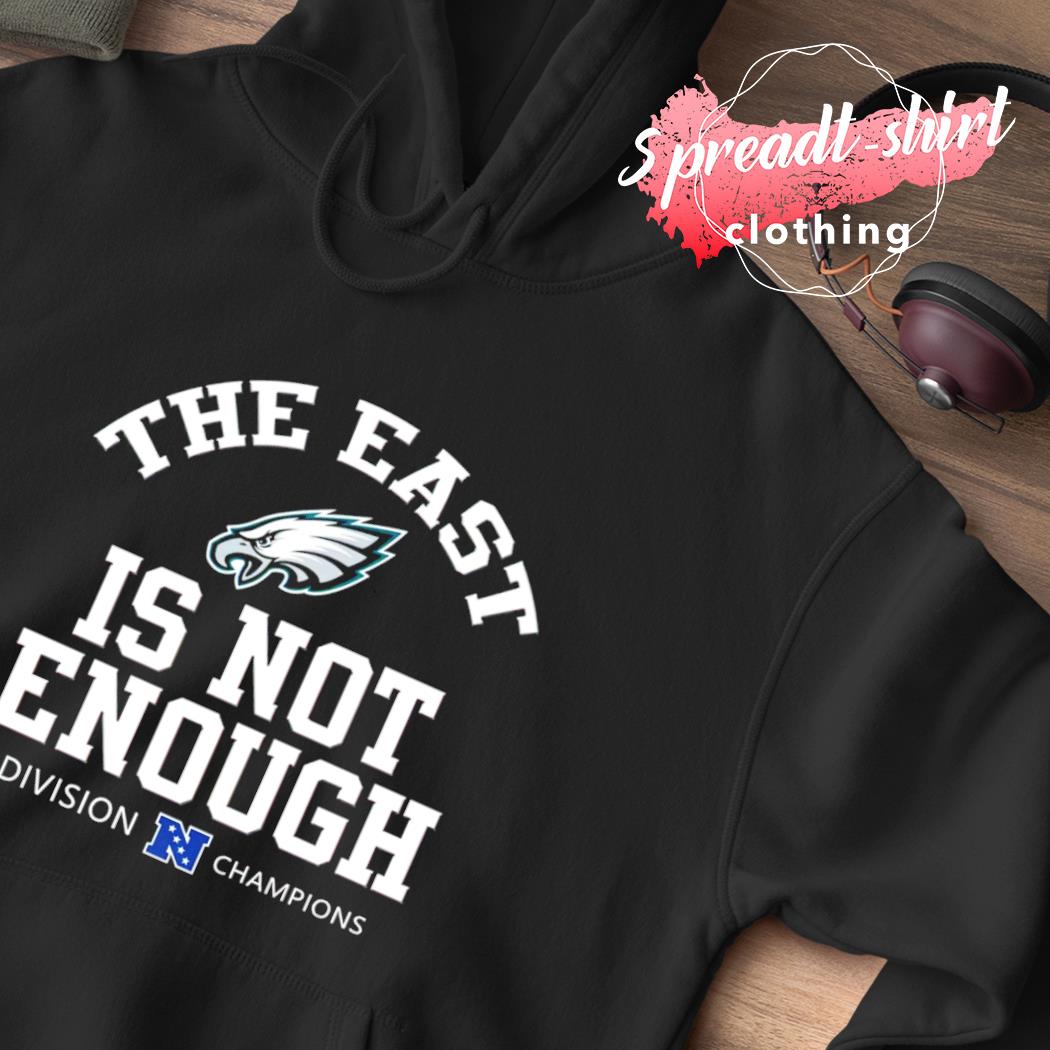 Philadelphia Eagles Is Not Enough Division Champion Shirt, hoodie