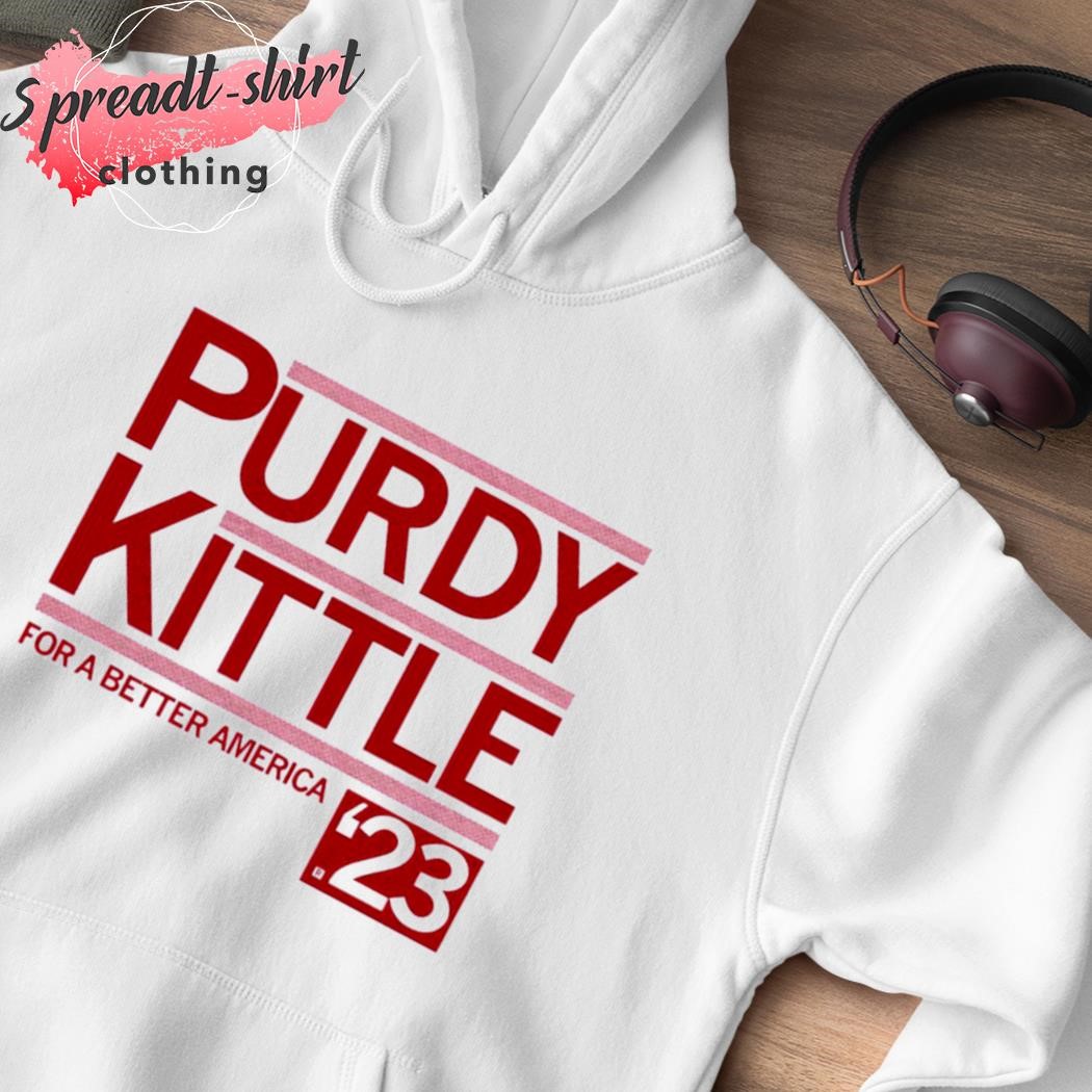 Purdy kittle for a better america shirt, hoodie, sweater, long sleeve and  tank top