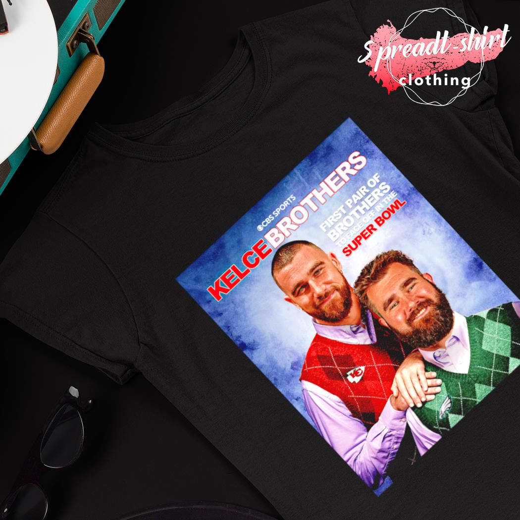 2023 First Pair Of Brothers To Face Off In The Super Bowl Kelce Brothers  Shirt, hoodie, sweater, long sleeve and tank top