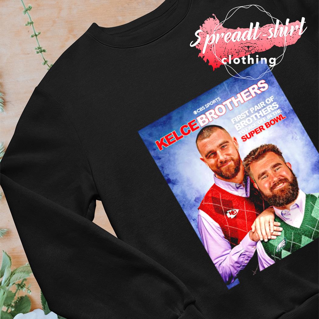 2023 First Pair Of Brothers To Face Off In The Super Bowl Kelce Brothers  Shirt, hoodie, sweater, long sleeve and tank top