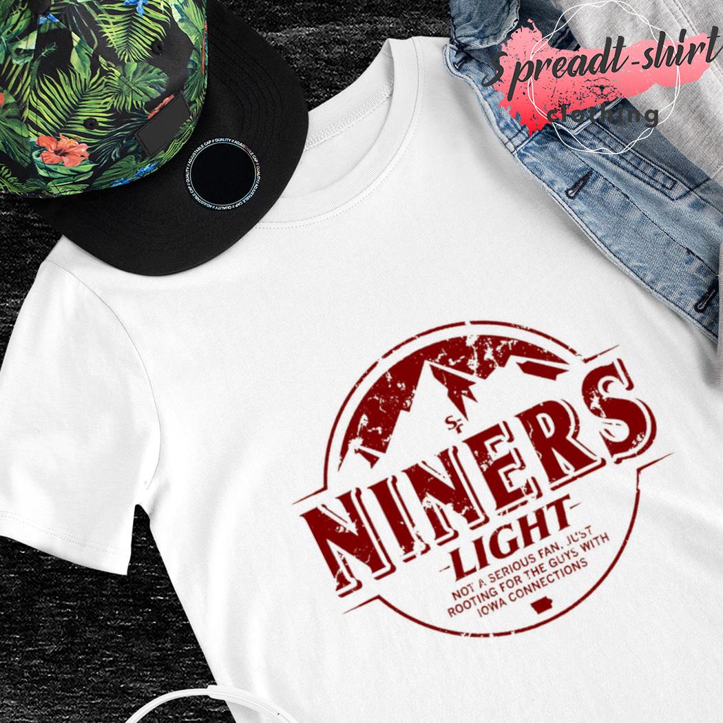 Niners Light not a serious fan shirt, hoodie, sweater, long sleeve and tank  top