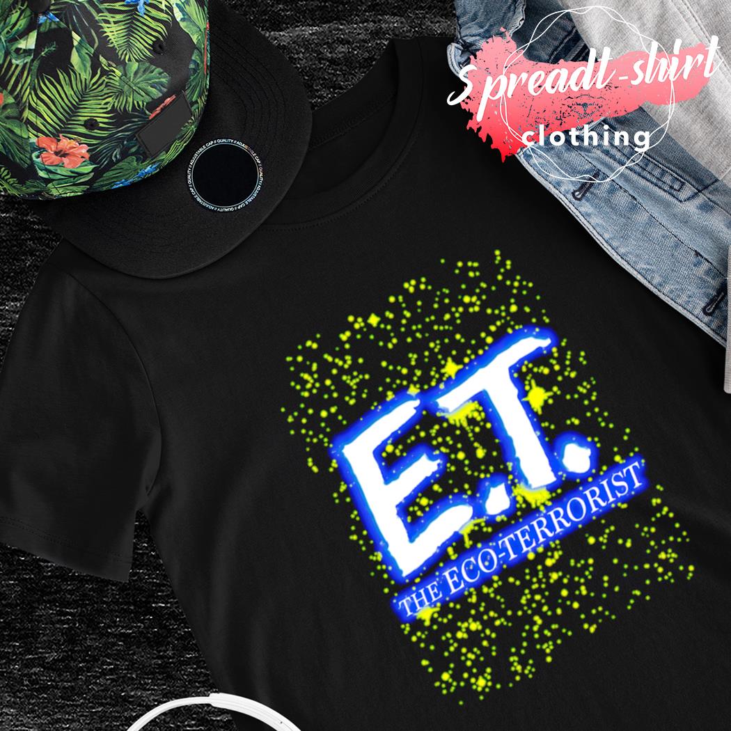 The E.T. Eco-Terrorist shirt