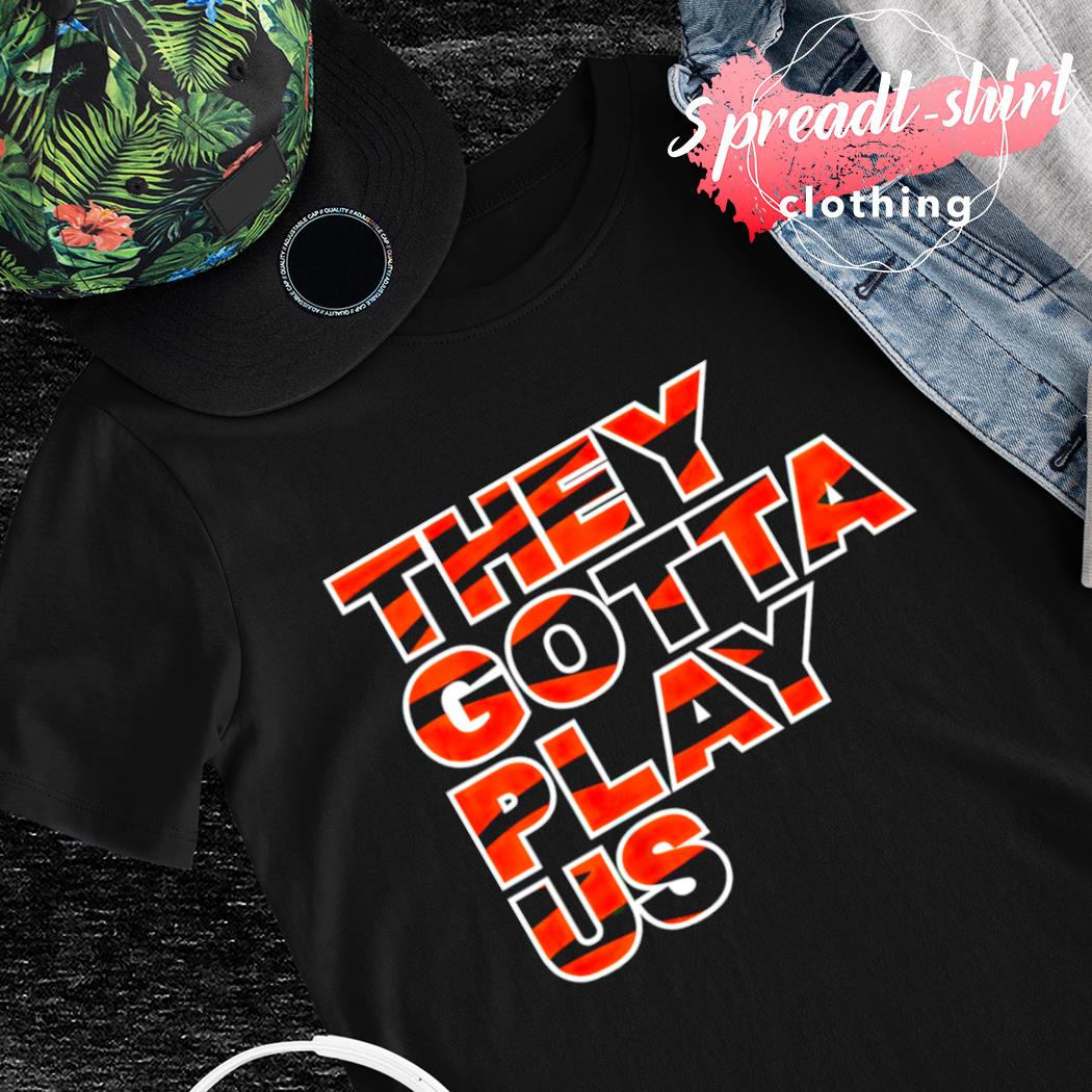 They gotta play US Cincinnati Football shirt