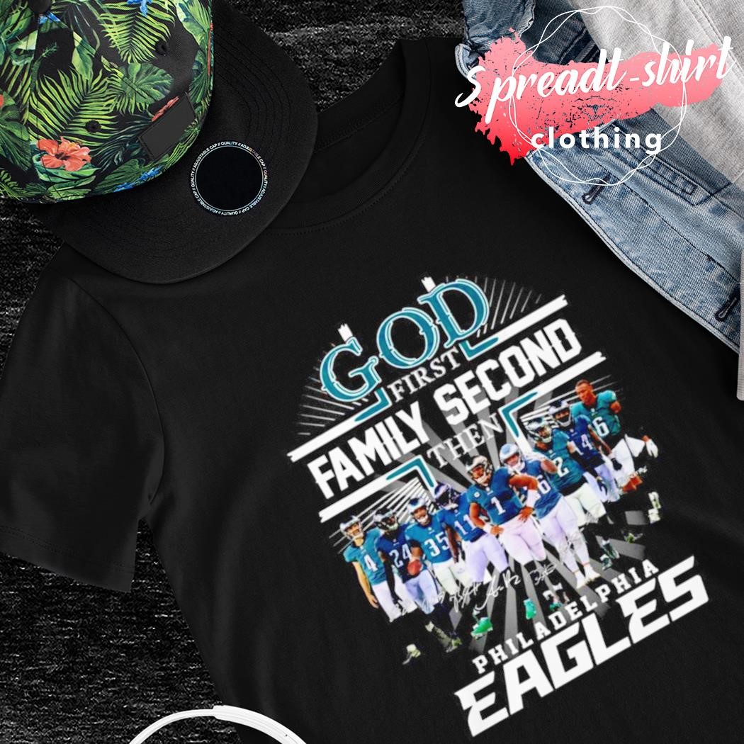 Philadelphia Eagles Shirt, God First Family Second Then Eagles Team  Signatures Tee - Bring Your Ideas, Thoughts And Imaginations Into Reality  Today