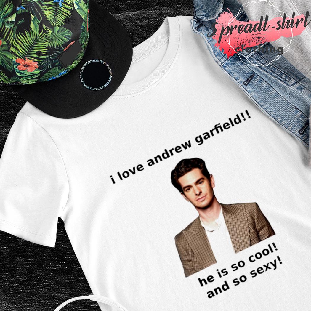 Andrew Garfield I love andrew Garfield he is so cool and so sexy shirt
