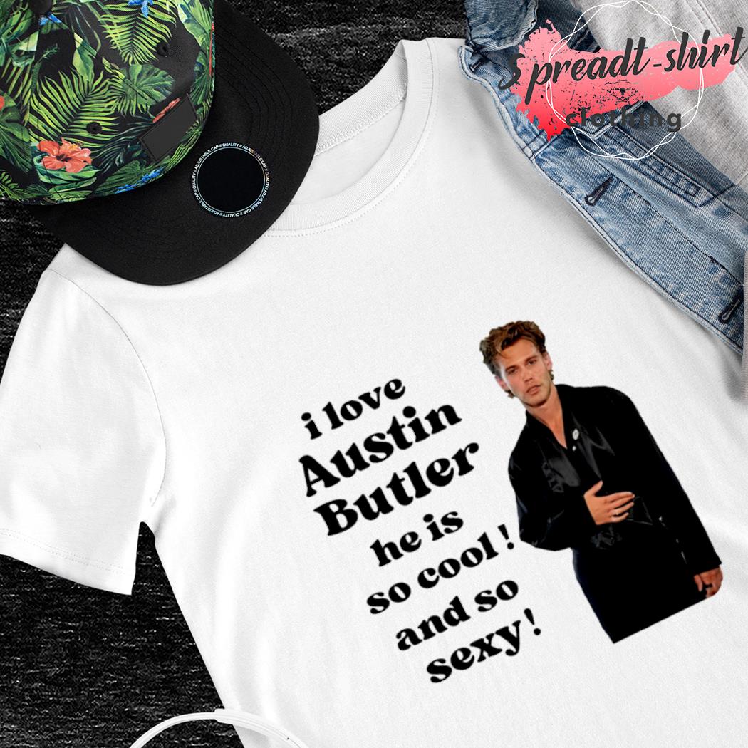 Austin Butler I love austin butler he is so cool and so sexy shirt