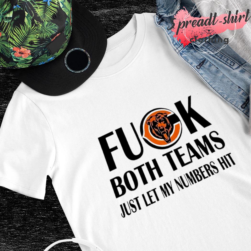 Fuck Both Teams Just Let My Numbers Hit Chicago Bears T-Shirts