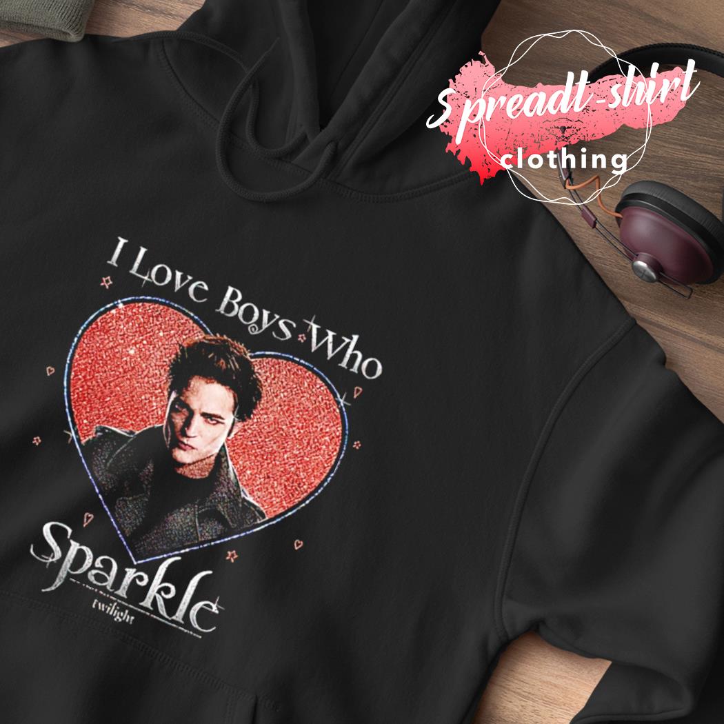 Edward Cullen Twilight i love boys who sparkle shirt, hoodie, sweater, long  sleeve and tank top