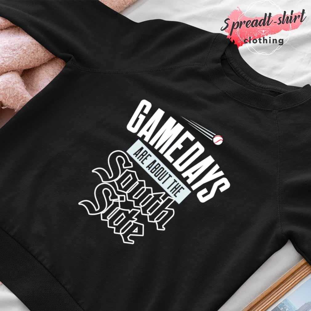 Chicago White Sox gamedays are about the Southside shirt, hoodie