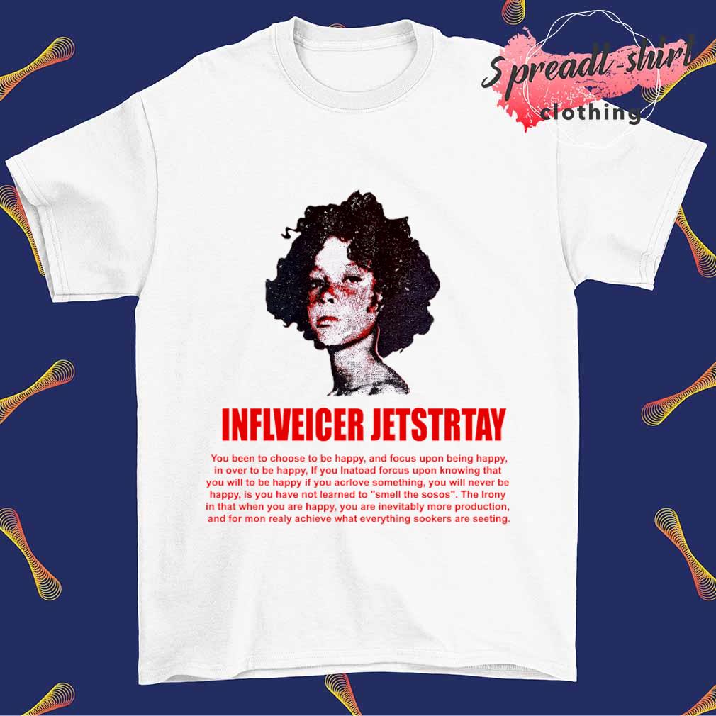 Inflveicer Jetstrtay you been to choose to be happy shirt