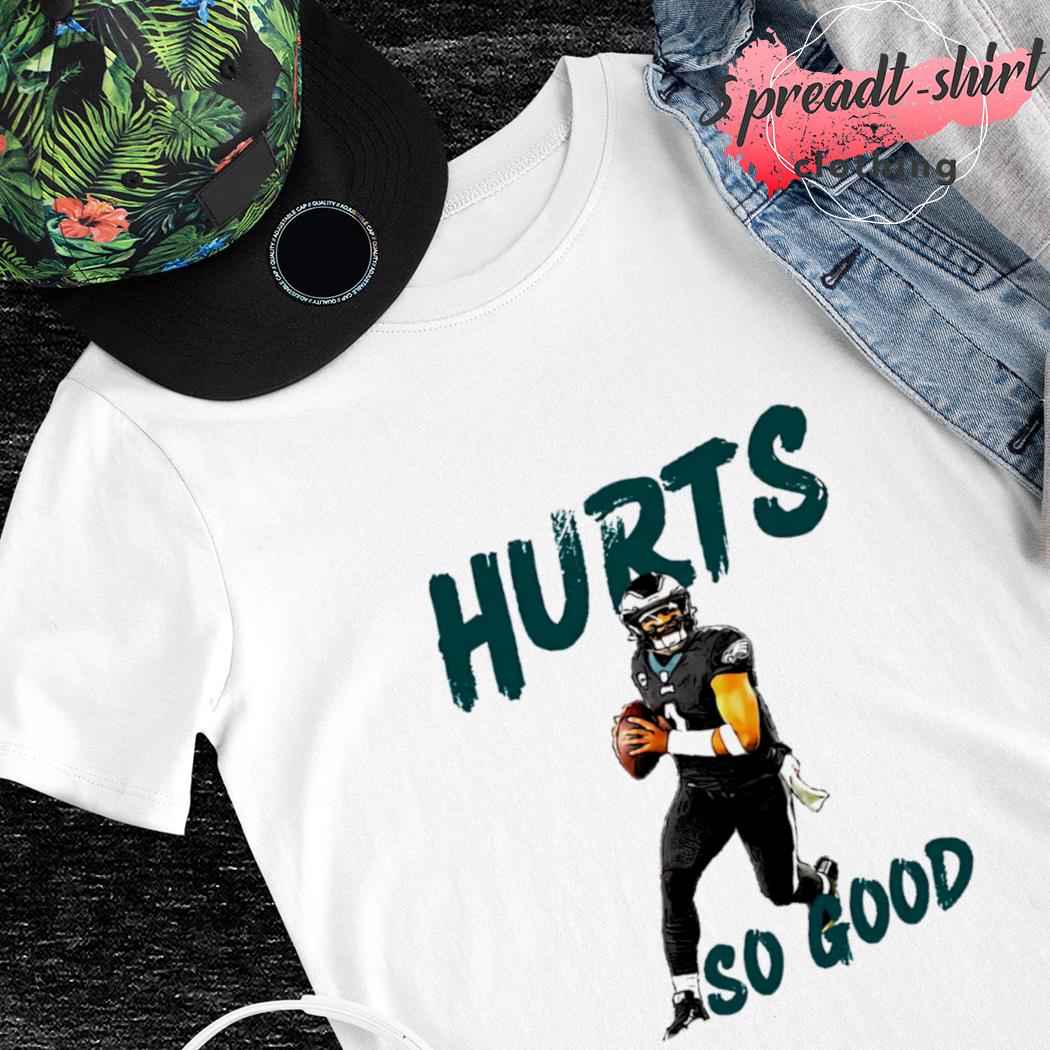Jalen Hurts Hurts so good Philadelphia shirt