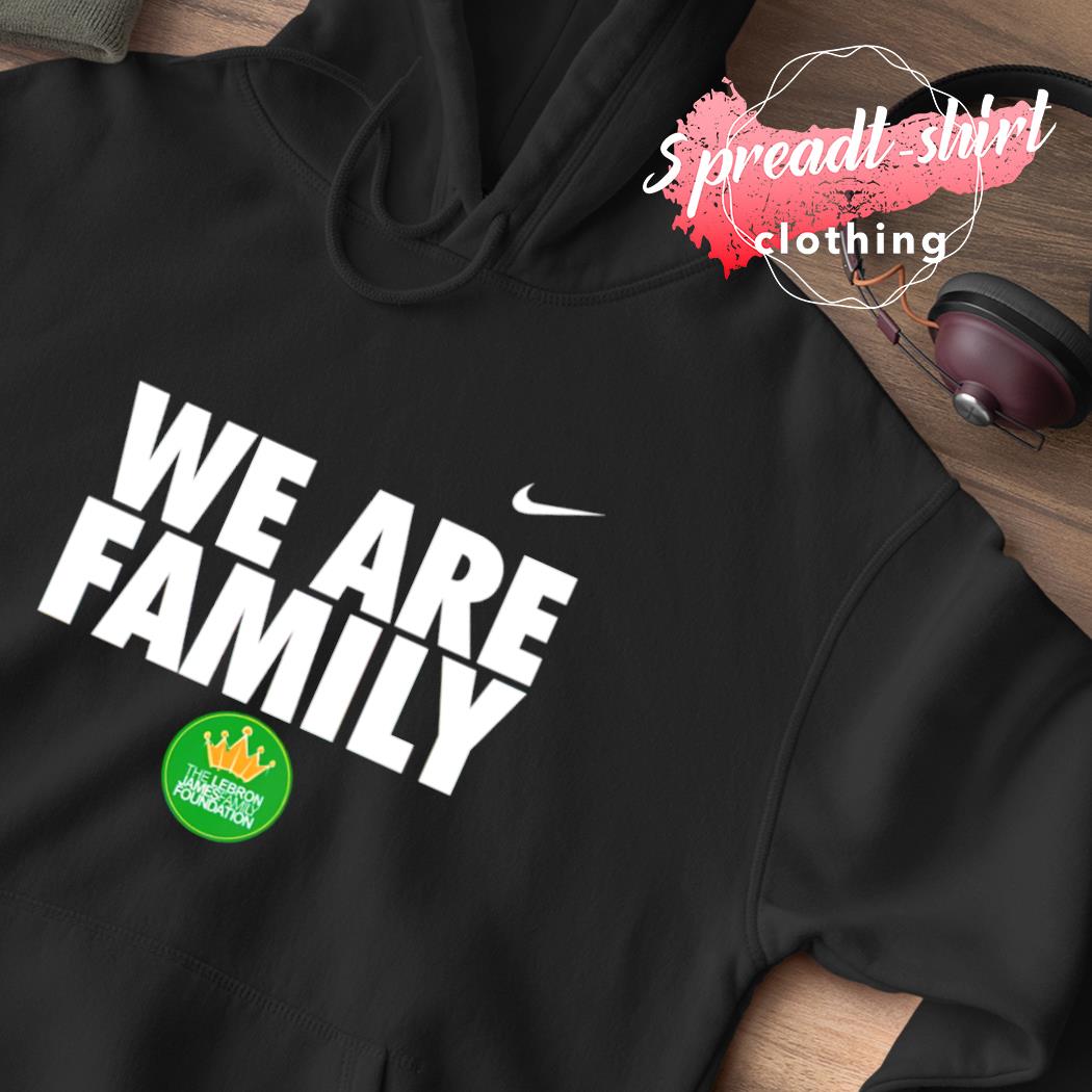 Top nike We Are Family The Lebron James Family Foundation shirt, hoodie,  sweater, long sleeve and tank top