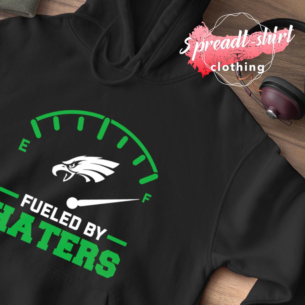 Philadelphia Eagles Fueled By Haters 2023 Shirt, hoodie, sweater, long  sleeve and tank top