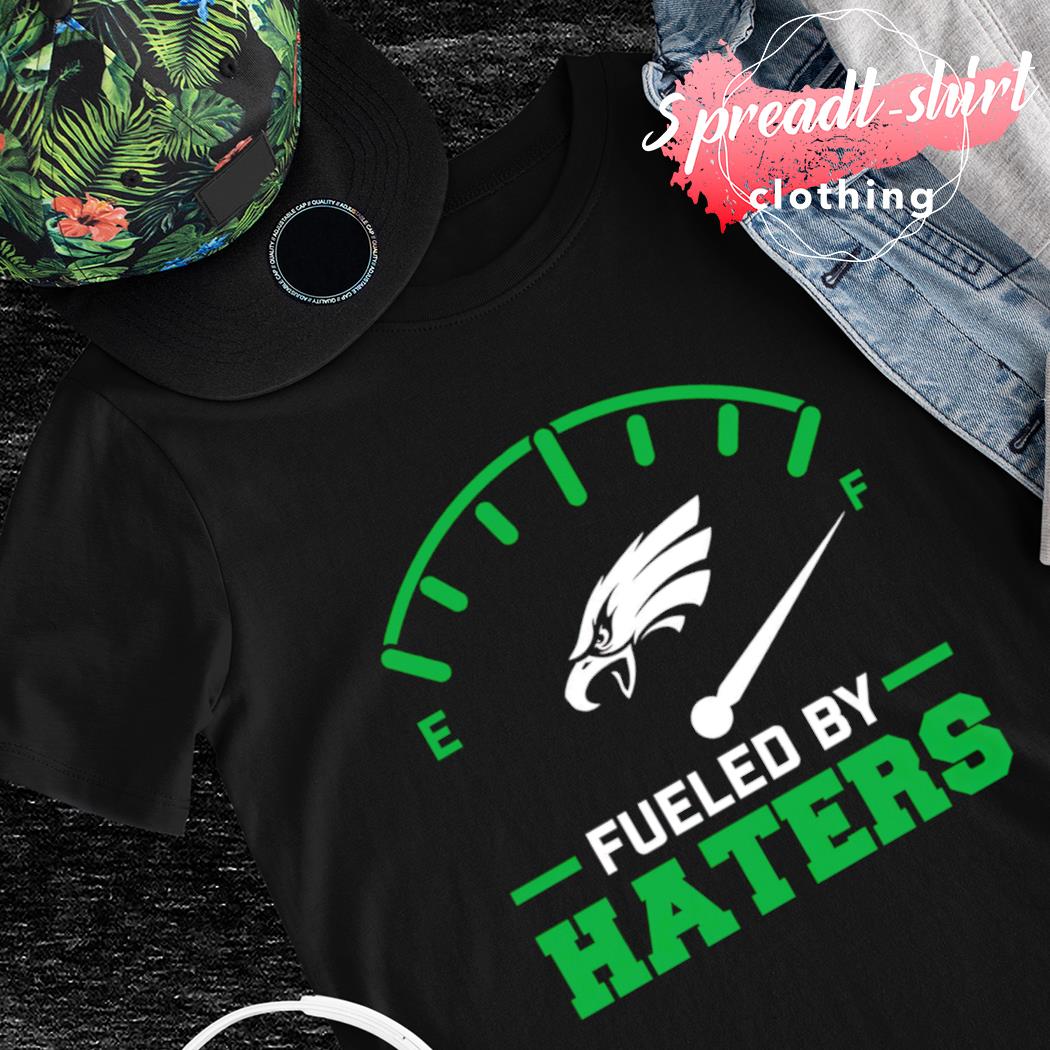 Philadelphia Eagles fueled by haters shirt, hoodie, sweater, long sleeve  and tank top