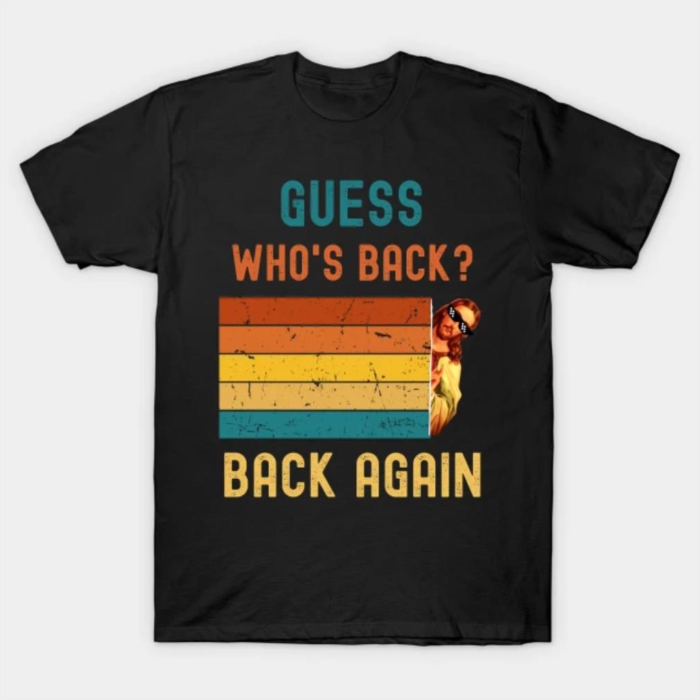 Jesus guess who’s back again T-shirt