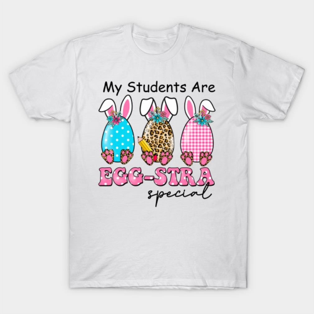 My students are egg stra special T-shirt