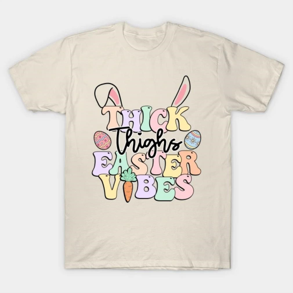 Thick Thighs Easter Vibes T-shirt
