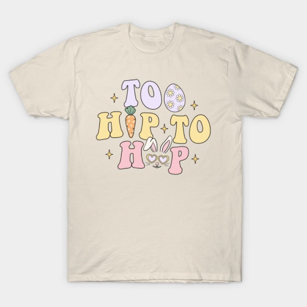 To hip to hop Easter day T-shirt