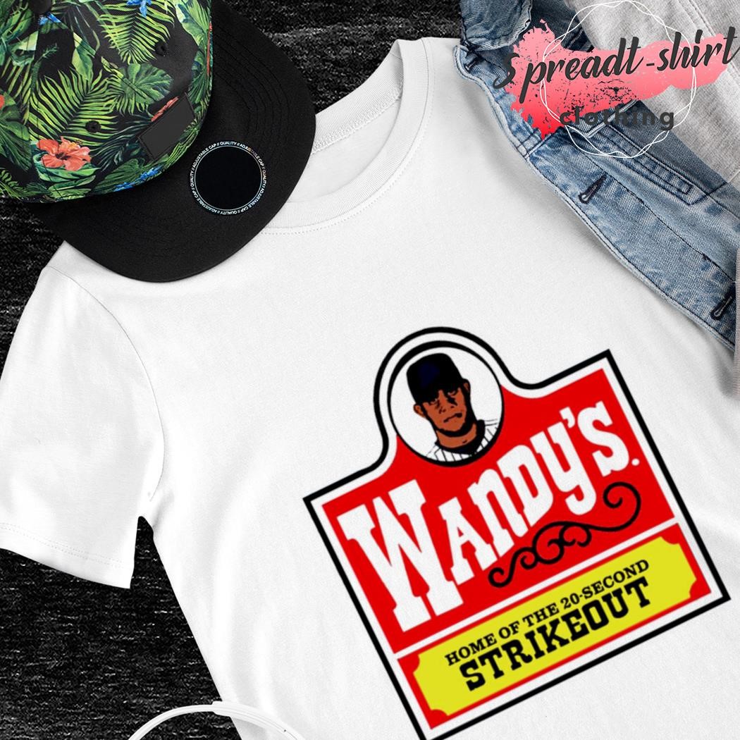 Wandy's home of the 20-second strikeout shirt