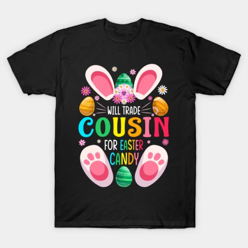 Will Trade Cousin for Easter Candy T-shirt