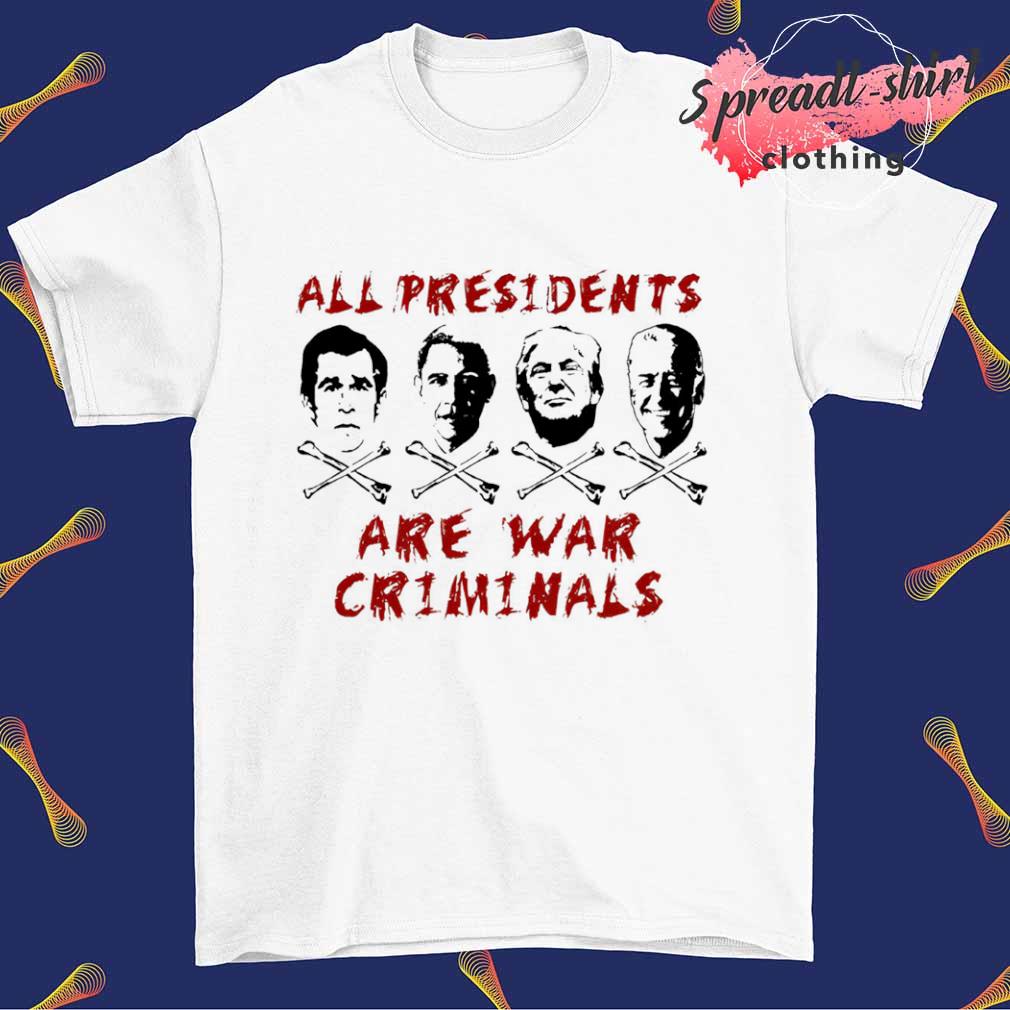 All presidents are war criminals shirt