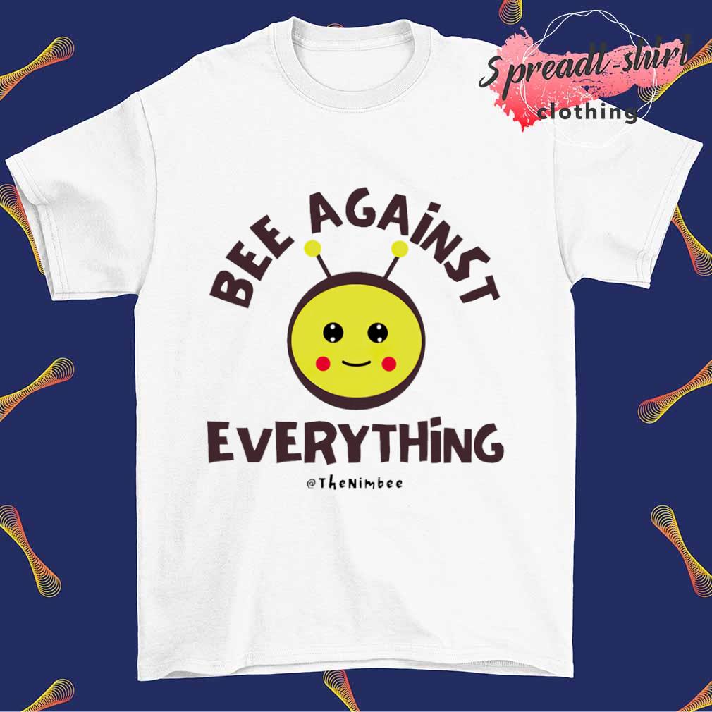 Bee Against Everything shirt