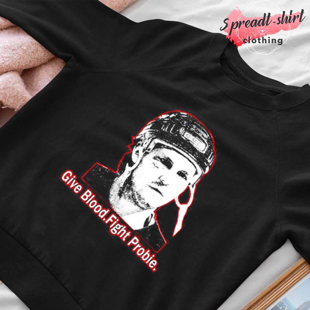 Bob Probert Give blood fight probie shirt, hoodie, sweater, long sleeve and  tank top
