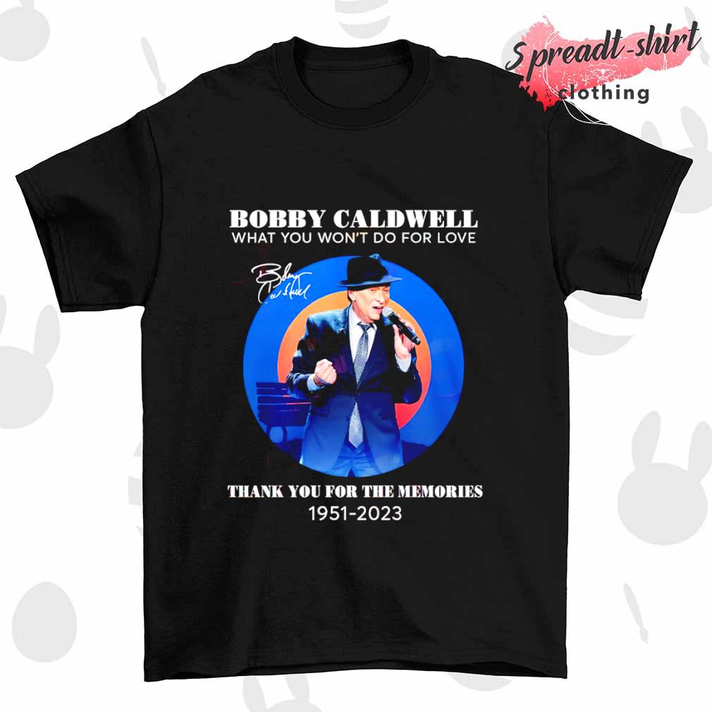 Bobby Caldwell what you won't do for love thank you for the memories 1951 – 2023 signature shirt