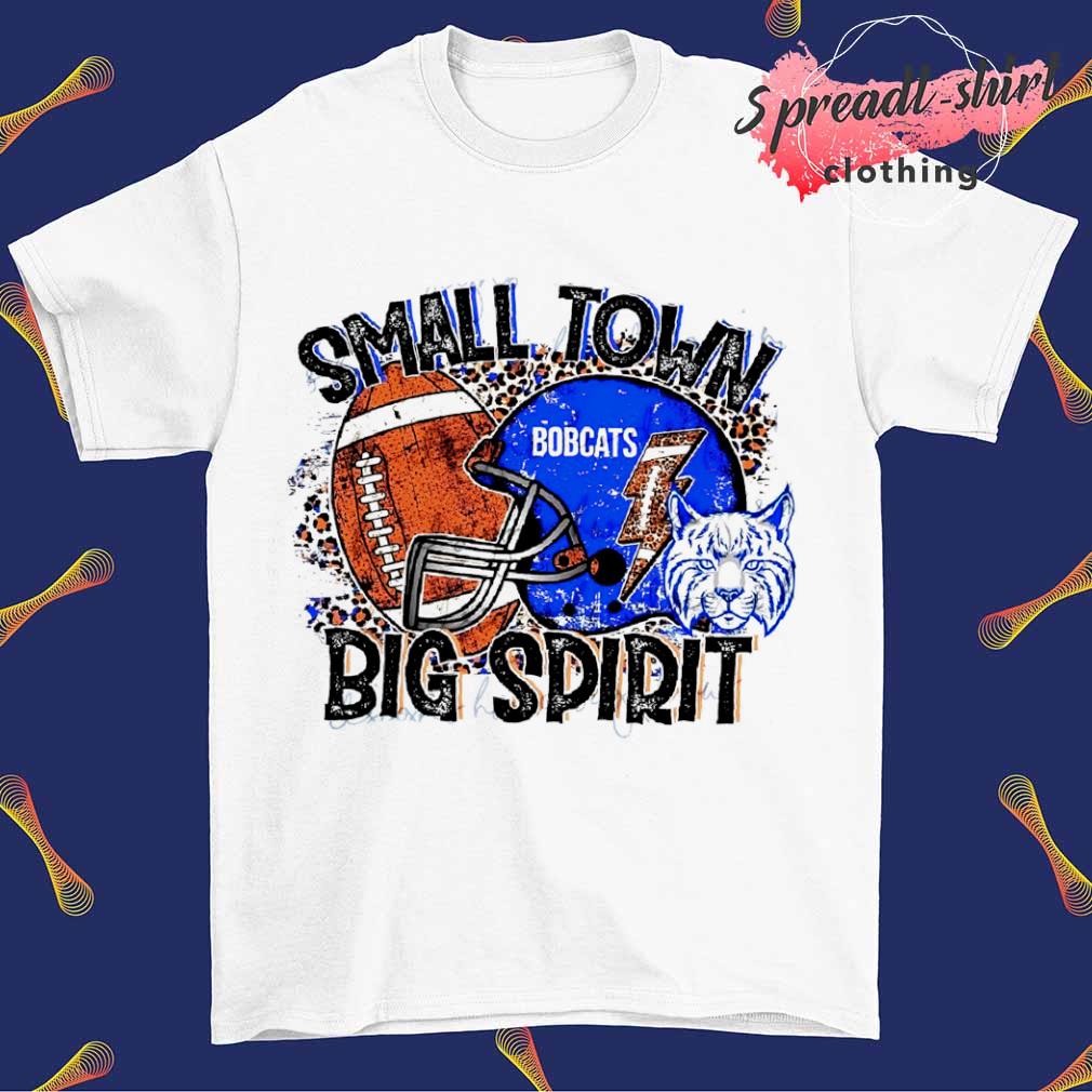 Bobcats Small town big spirit shirt
