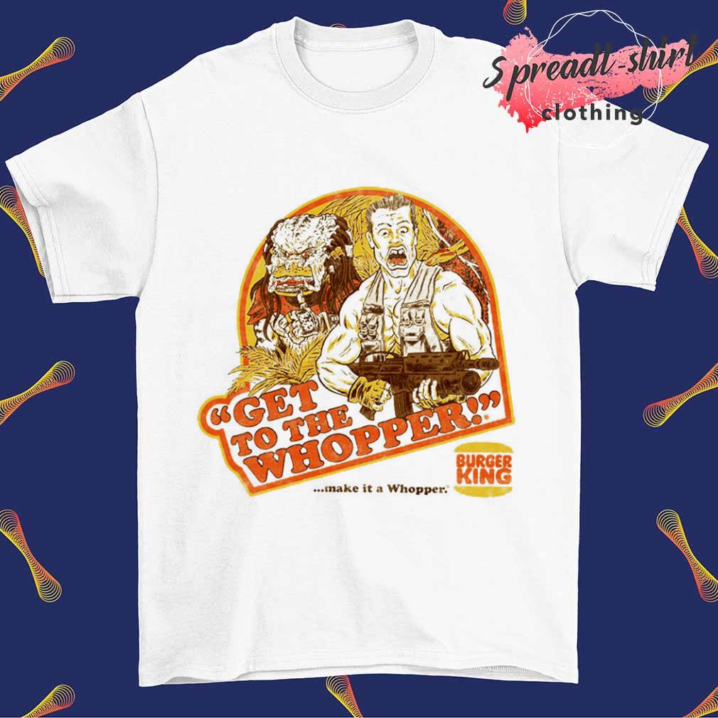 Burger king get to the whopper shirt