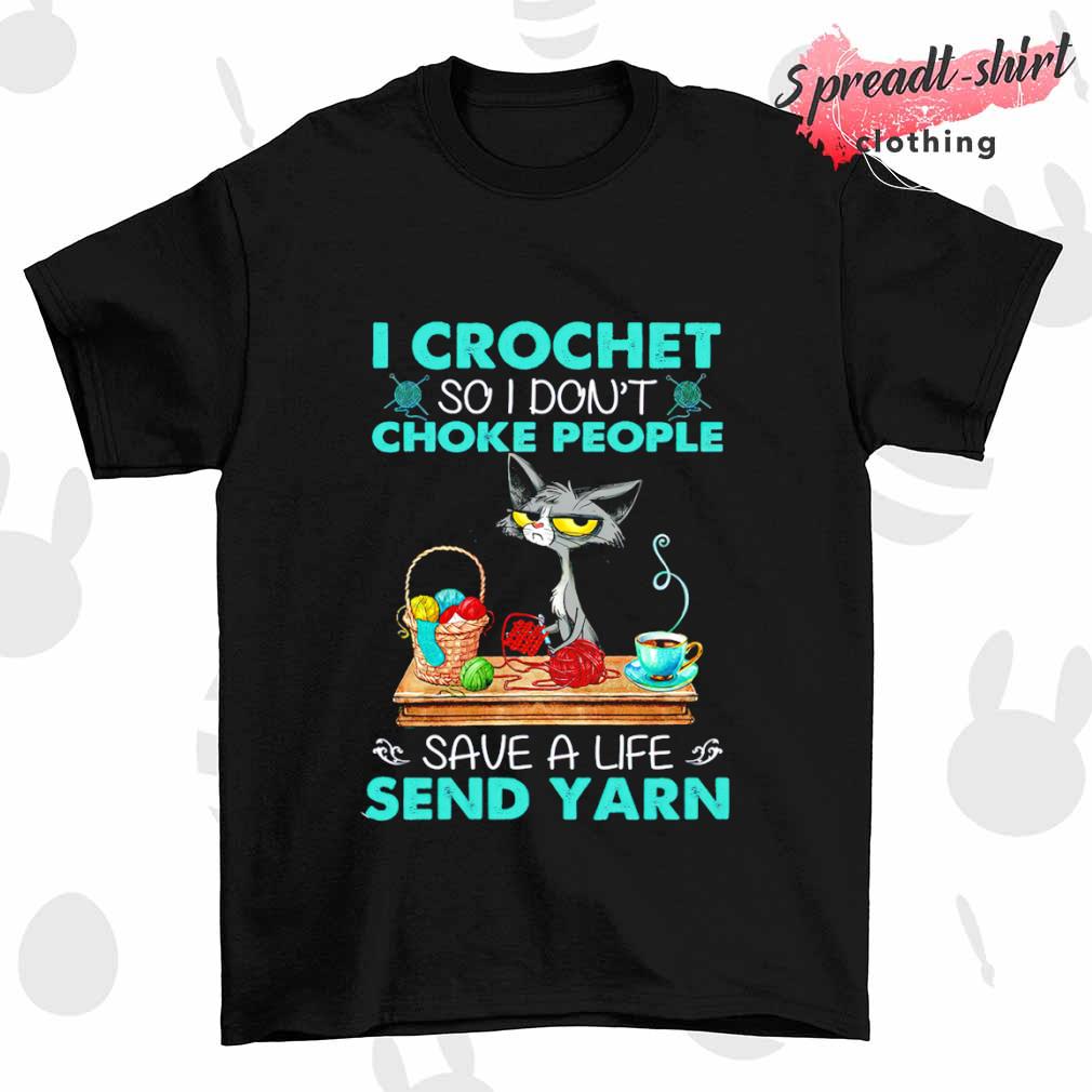 Cat crochet so I don't Choke People save a life send yarn shirt