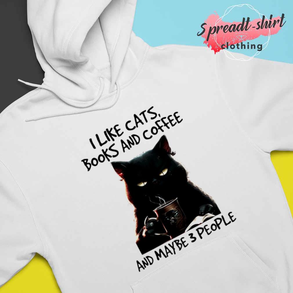 Ære Berettigelse Reporter Cat I like cats books and Coffee and maybe 3 people T-shirt, hoodie,  sweater, long sleeve and tank top