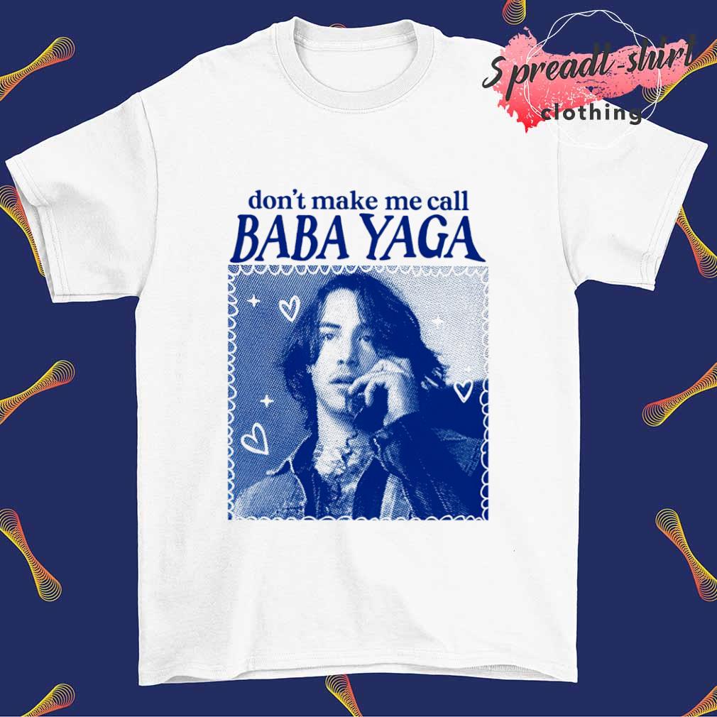 Don't make me call baba yaga shirt