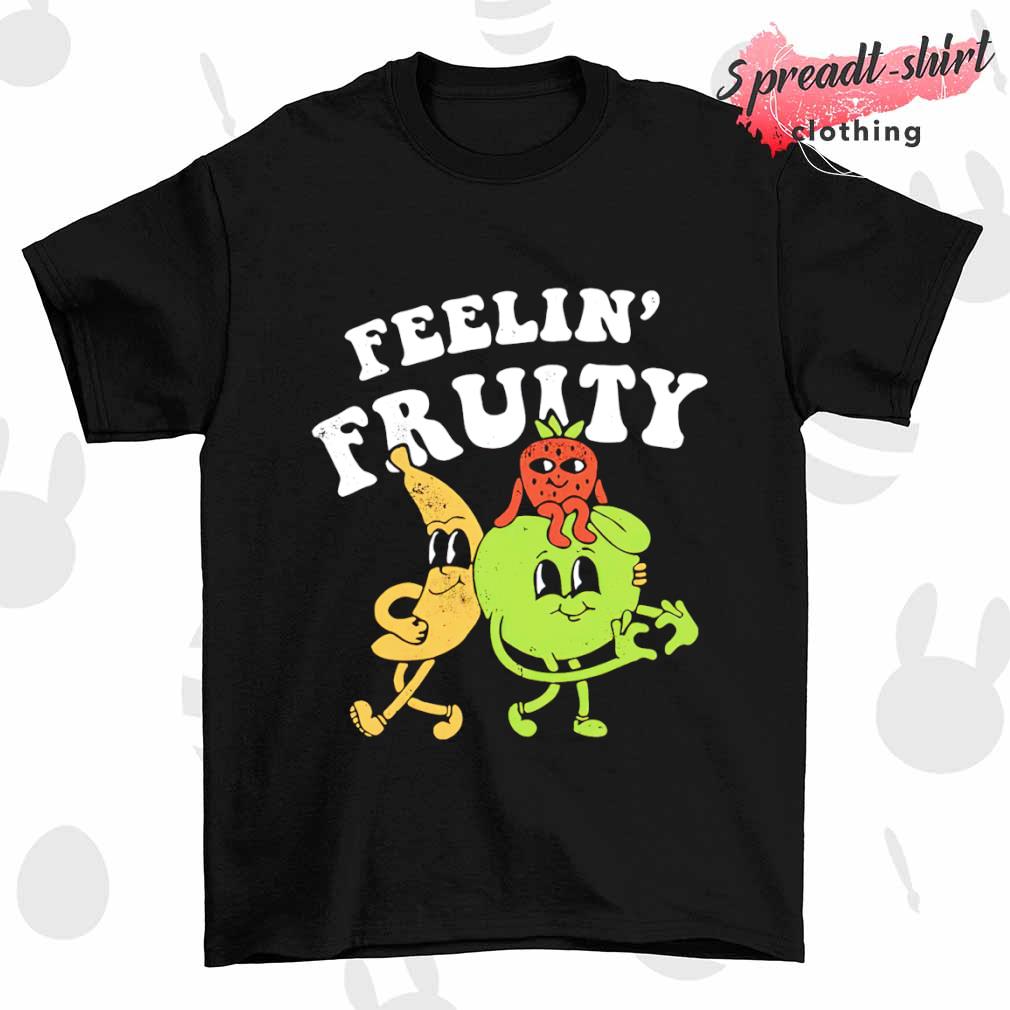 Feelin' Fruity shirt