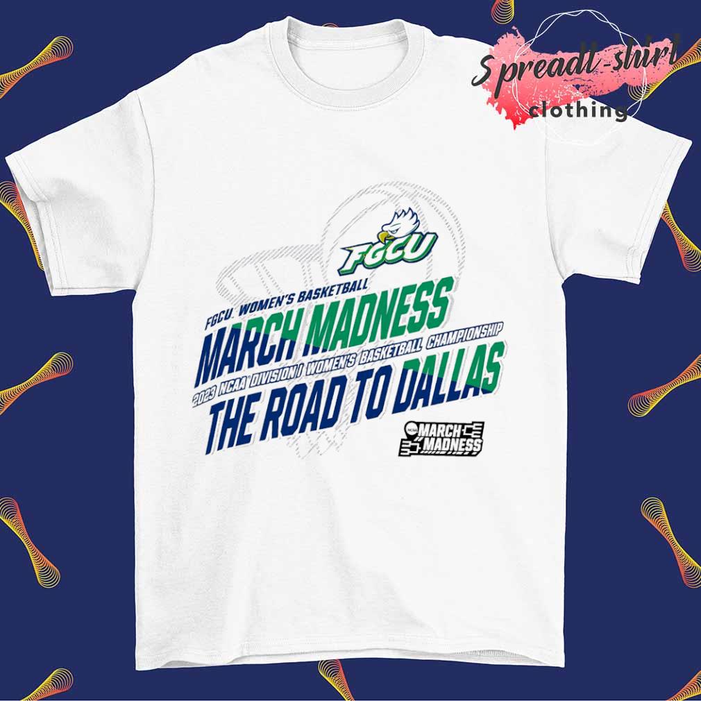 FGCU Women's Basketball March Madness 2023 NCAA Division I Women's Basketball Championship shirt