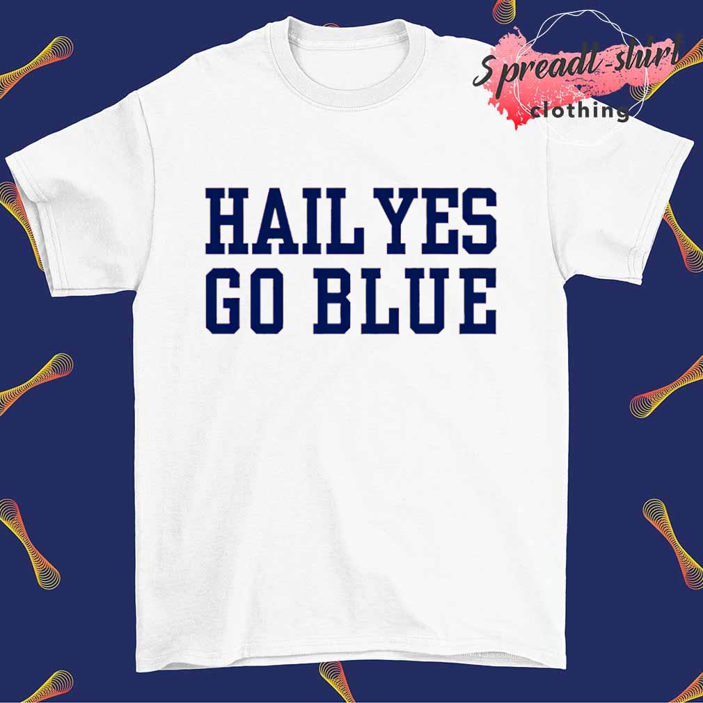 Hail yes go blue shirt