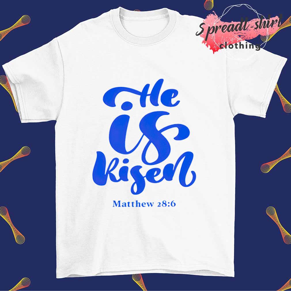 He is risen matthew 28 6 shirt