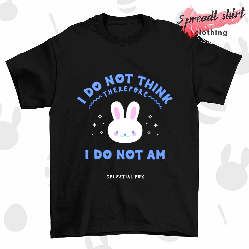 I do not think therefore I do not am celestial fox shirt