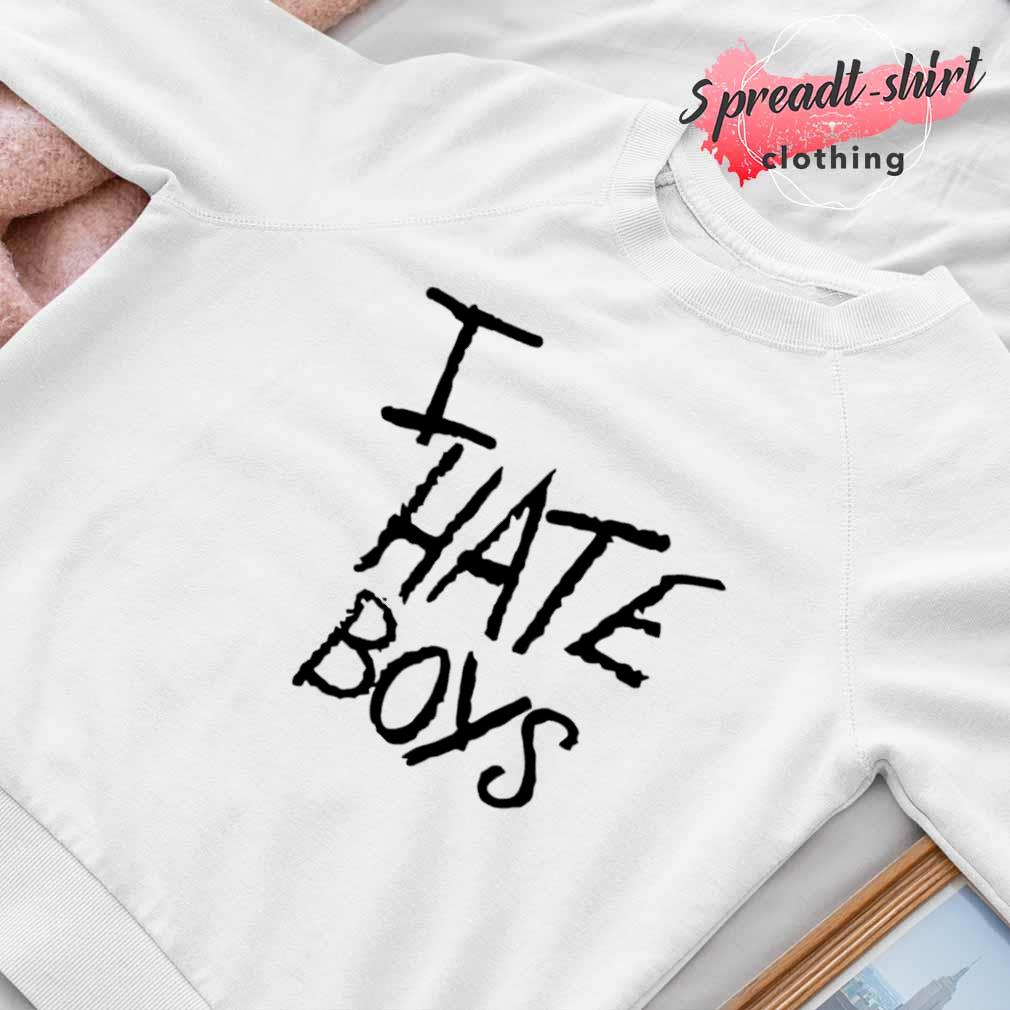 I hate boys T-shirt, hoodie, sweater, long sleeve and tank top