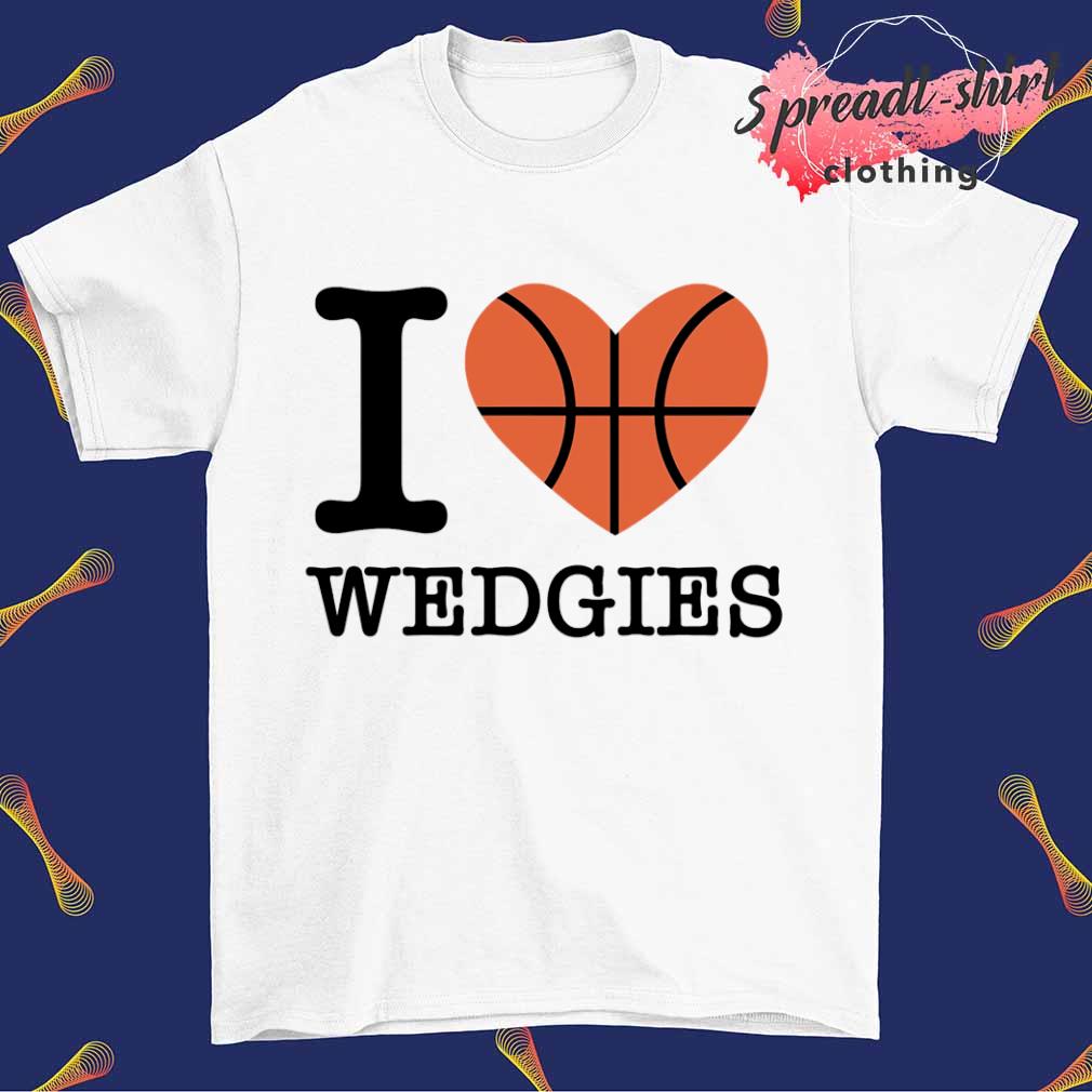 I Love Wedgies shirt