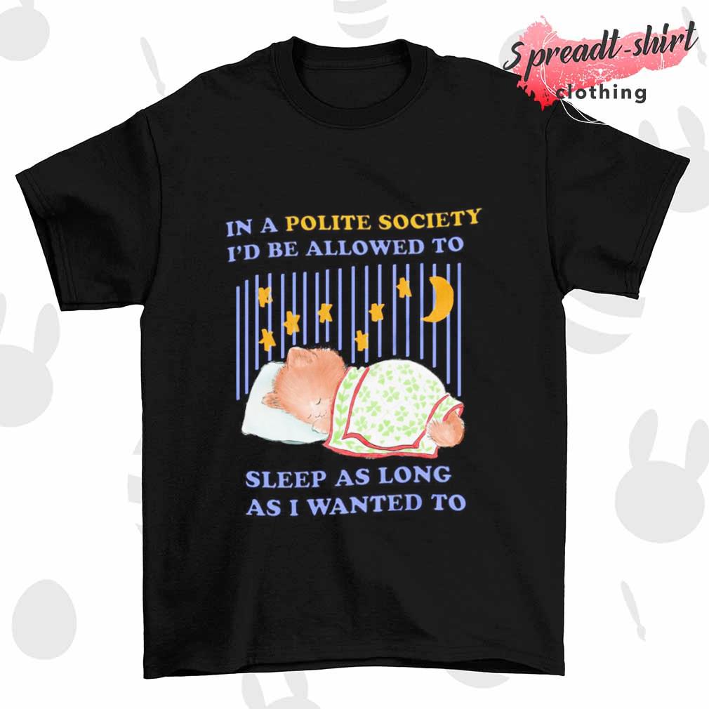 In a Polite Society I'd be allowed to sleep shirt