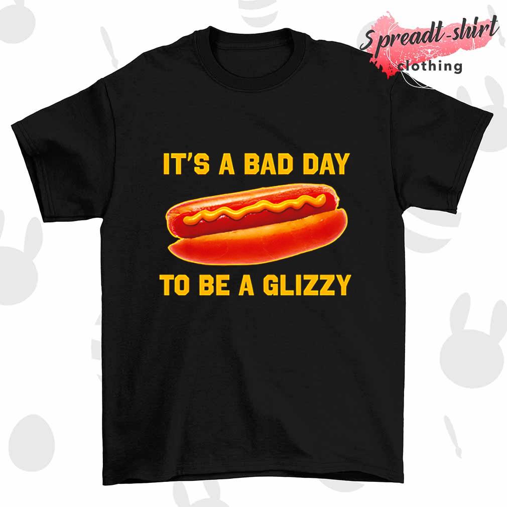 It's a bad day to be a glizzy shirt