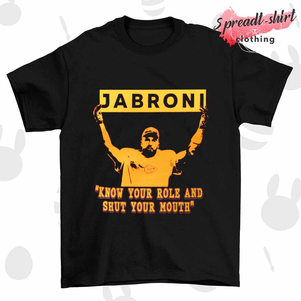 Jabroni know your role and shut your mouth T-shirt